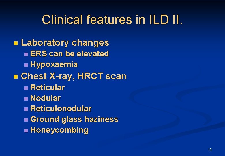 Clinical features in ILD II. n Laboratory changes ERS can be elevated n Hypoxaemia