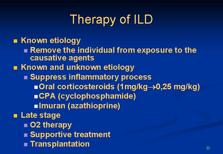 Therapy of ILD n n n Known etiology n Remove the individual from exposure