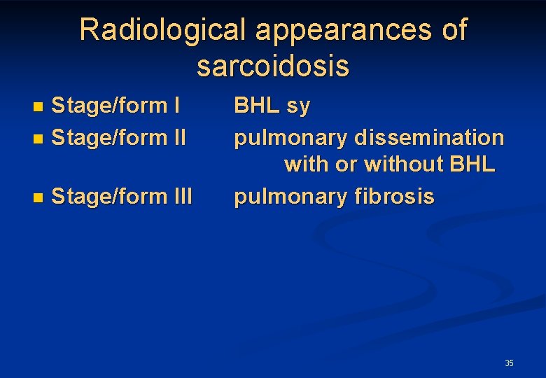 Radiological appearances of sarcoidosis Stage/form I n Stage/form II n n Stage/form III BHL