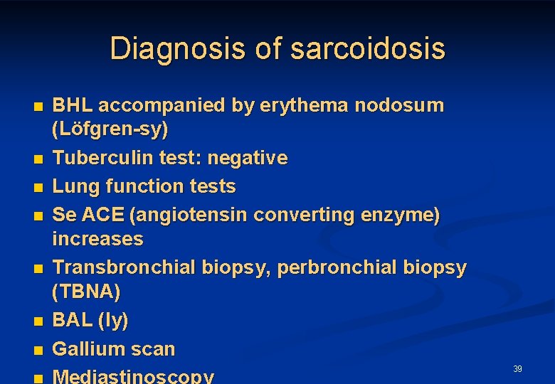 Diagnosis of sarcoidosis n n n n BHL accompanied by erythema nodosum (Löfgren-sy) Tuberculin