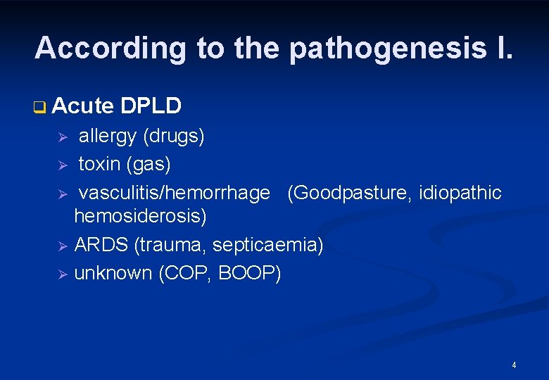 According to the pathogenesis I. q Acute DPLD allergy (drugs) Ø toxin (gas) Ø