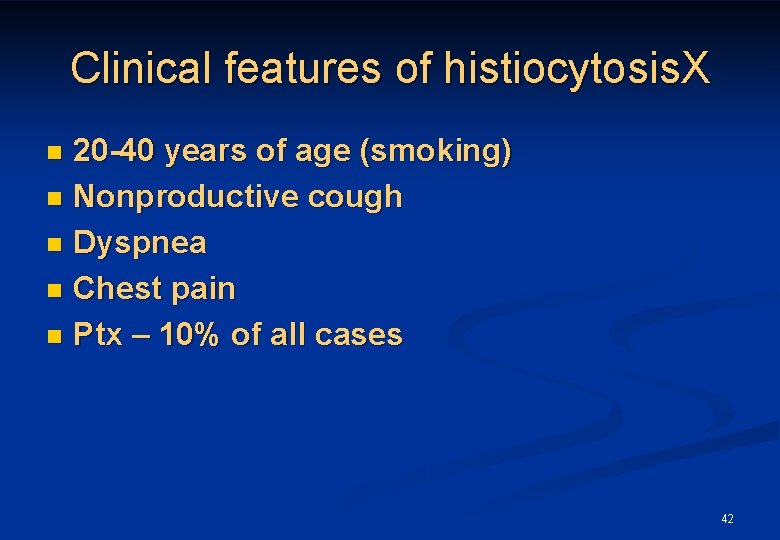 Clinical features of histiocytosis. X 20 -40 years of age (smoking) n Nonproductive cough