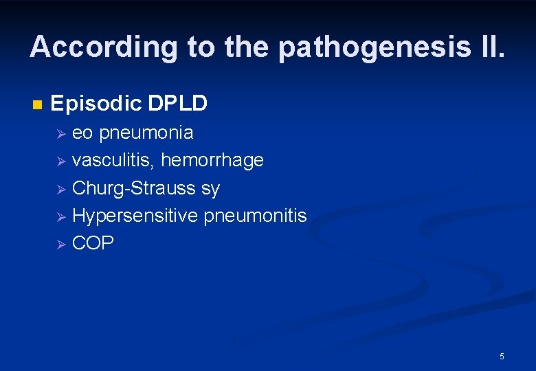 According to the pathogenesis II. n Episodic DPLD eo pneumonia Ø vasculitis, hemorrhage Ø