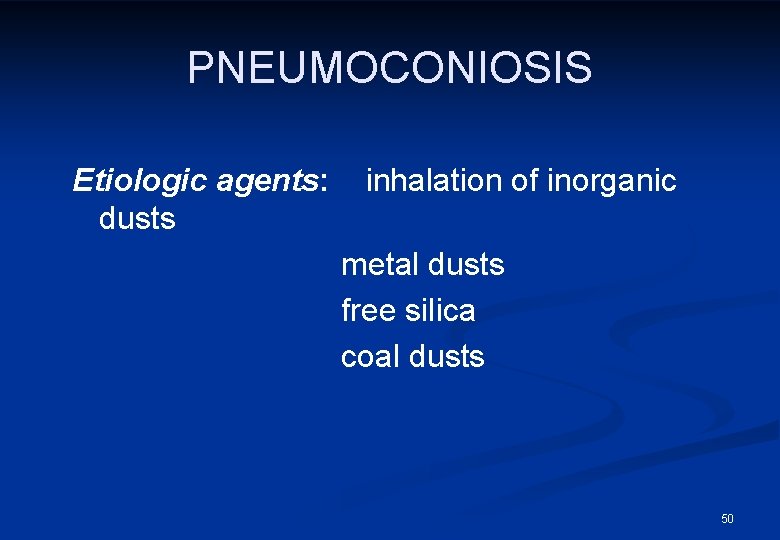 PNEUMOCONIOSIS Etiologic agents: dusts inhalation of inorganic metal dusts free silica coal dusts 50