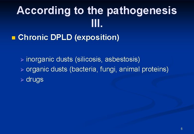 According to the pathogenesis III. n Chronic DPLD (exposition) inorganic dusts (silicosis, asbestosis) Ø