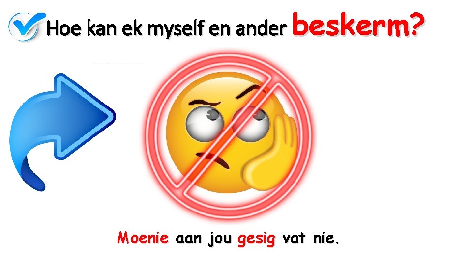 Hoe kan ek myself en ander beskerm? Moenie aan jou gesig vat nie. 