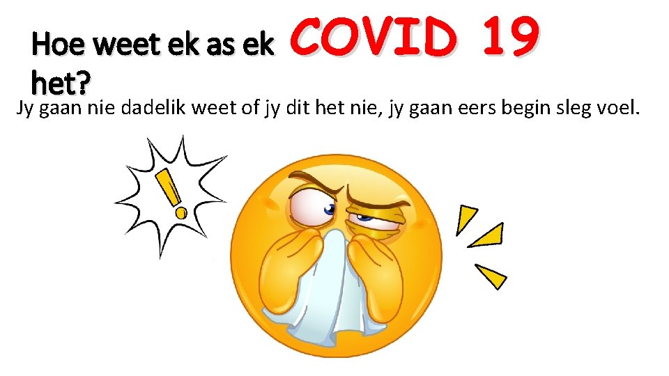 Hoe weet ek as ek het? COVID 19 Jy gaan nie dadelik weet of