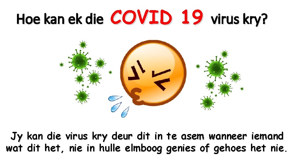 Hoe kan ek die COVID 19 virus kry? Jy kan die virus kry deur