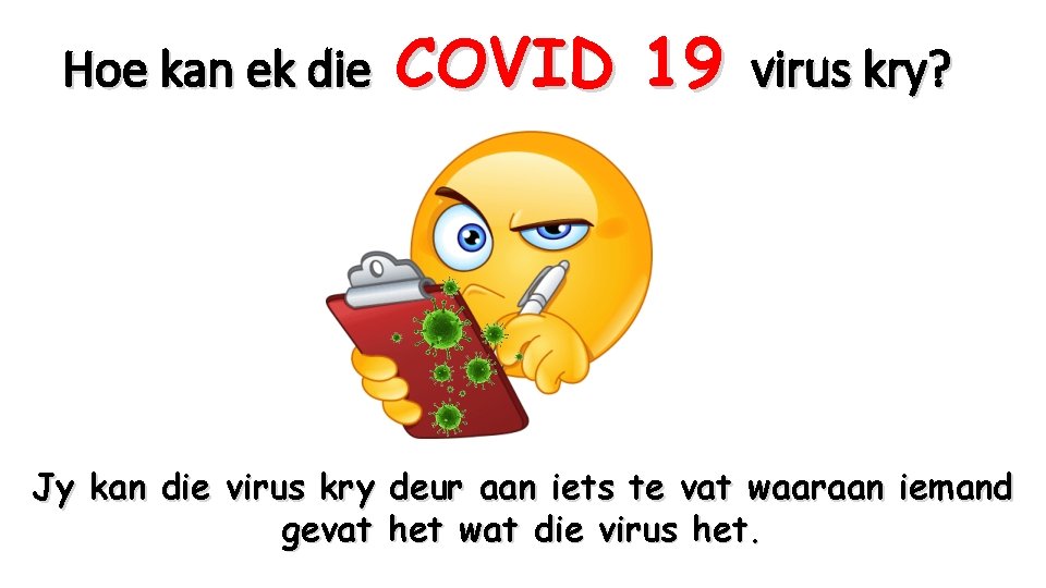 Hoe kan ek die COVID 19 virus kry? Jy kan die virus kry deur