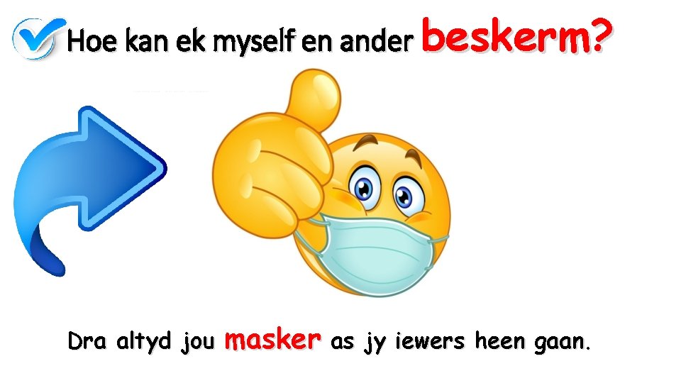 Hoe kan ek myself en ander beskerm? Dra altyd jou masker as jy iewers