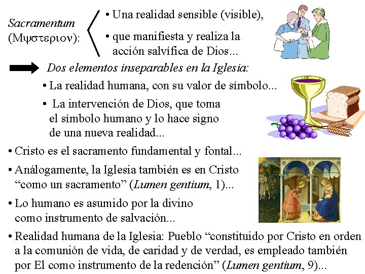 Sacramentum (Mysterion): • Una realidad sensible (visible), • que manifiesta y realiza la acción