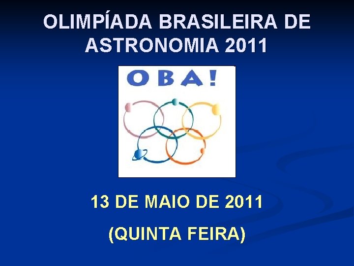 OLIMPÍADA BRASILEIRA DE ASTRONOMIA 2011 13 DE MAIO DE 2011 (QUINTA FEIRA) 