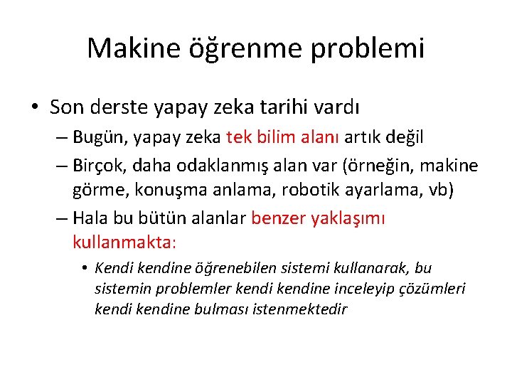 Makine öğrenme problemi • Son derste yapay zeka tarihi vardı – Bugün, yapay zeka Makine öğrenme problemi • Son derste yapay zeka tarihi vardı – Bugün, yapay zeka