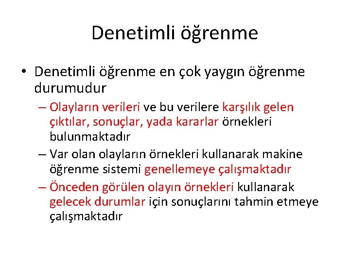 Denetimli öğrenme • Denetimli öğrenme en çok yaygın öğrenme durumudur – Olayların verileri ve Denetimli öğrenme • Denetimli öğrenme en çok yaygın öğrenme durumudur – Olayların verileri ve