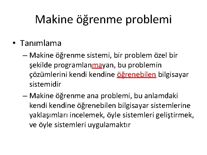 Makine öğrenme problemi • Tanımlama – Makine öğrenme sistemi, bir problem özel bir şekilde Makine öğrenme problemi • Tanımlama – Makine öğrenme sistemi, bir problem özel bir şekilde