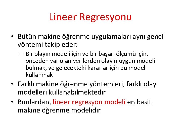 Lineer Regresyonu • Bütün makine öğrenme uygulamaları aynı genel yöntemi takip eder: – Bir Lineer Regresyonu • Bütün makine öğrenme uygulamaları aynı genel yöntemi takip eder: – Bir