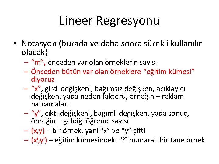 Lineer Regresyonu • Notasyon (burada ve daha sonra sürekli kullanılır olacak) – “m”, önceden Lineer Regresyonu • Notasyon (burada ve daha sonra sürekli kullanılır olacak) – “m”, önceden