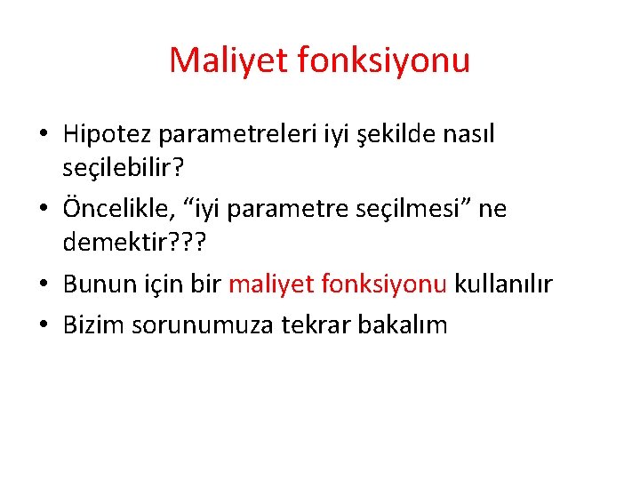 Maliyet fonksiyonu • Hipotez parametreleri iyi şekilde nasıl seçilebilir? • Öncelikle, “iyi parametre seçilmesi” Maliyet fonksiyonu • Hipotez parametreleri iyi şekilde nasıl seçilebilir? • Öncelikle, “iyi parametre seçilmesi”
