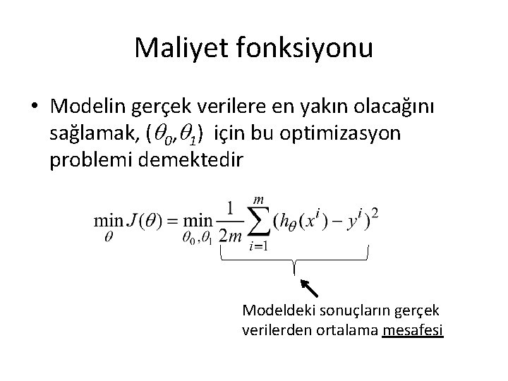 Maliyet fonksiyonu • Modelin gerçek verilere en yakın olacağını sağlamak, ( 0, 1) için Maliyet fonksiyonu • Modelin gerçek verilere en yakın olacağını sağlamak, ( 0, 1) için