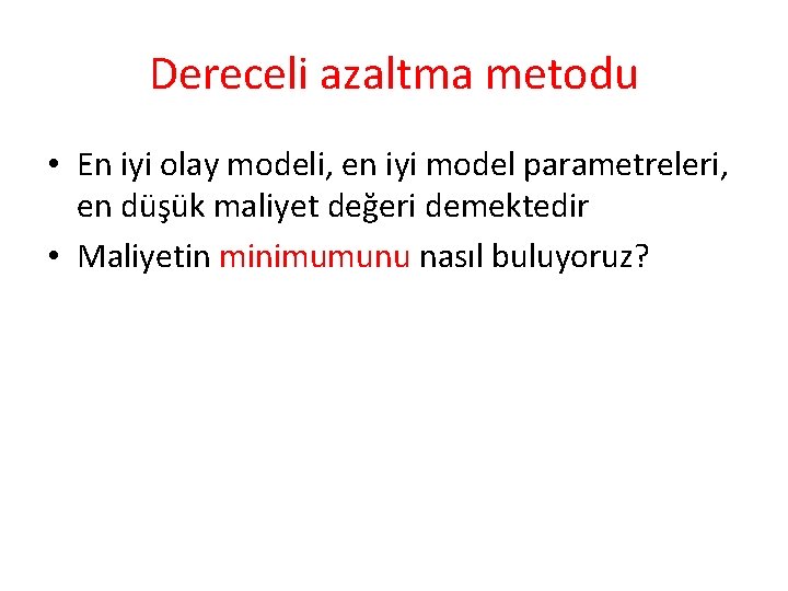 Dereceli azaltma metodu • En iyi olay modeli, en iyi model parametreleri, en düşük Dereceli azaltma metodu • En iyi olay modeli, en iyi model parametreleri, en düşük
