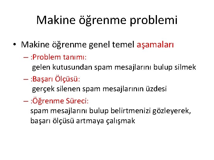Makine öğrenme problemi • Makine öğrenme genel temel aşamaları – : Problem tanımı: gelen Makine öğrenme problemi • Makine öğrenme genel temel aşamaları – : Problem tanımı: gelen