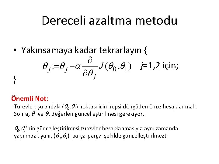 Dereceli azaltma metodu • Yakınsamaya kadar tekrarlayın { j=1, 2 için; } Önemli Not: Dereceli azaltma metodu • Yakınsamaya kadar tekrarlayın { j=1, 2 için; } Önemli Not: