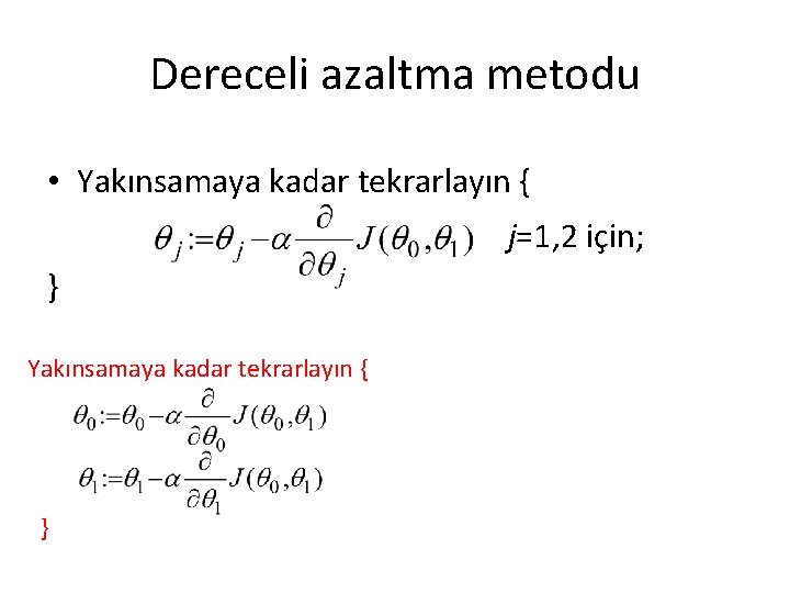 Dereceli azaltma metodu • Yakınsamaya kadar tekrarlayın { j=1, 2 için; } Yakınsamaya kadar Dereceli azaltma metodu • Yakınsamaya kadar tekrarlayın { j=1, 2 için; } Yakınsamaya kadar