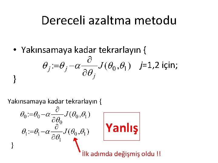 Dereceli azaltma metodu • Yakınsamaya kadar tekrarlayın { j=1, 2 için; } Yakınsamaya kadar Dereceli azaltma metodu • Yakınsamaya kadar tekrarlayın { j=1, 2 için; } Yakınsamaya kadar