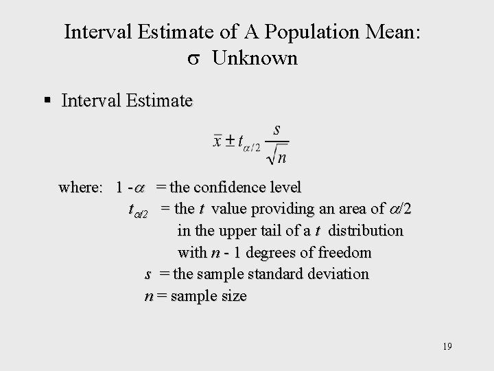 Interval Estimate of A Population Mean: Unknown § Interval Estimate where: 1 - = Interval Estimate of A Population Mean: Unknown § Interval Estimate where: 1 - =