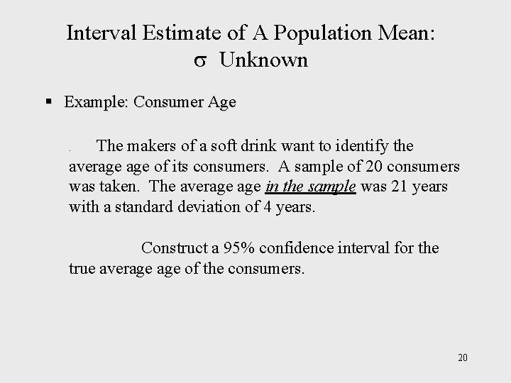 Interval Estimate of A Population Mean: Unknown § Example: Consumer Age The makers of Interval Estimate of A Population Mean: Unknown § Example: Consumer Age The makers of