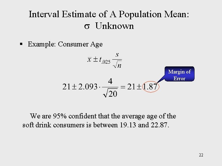 Interval Estimate of A Population Mean: Unknown § Example: Consumer Age Margin of Error Interval Estimate of A Population Mean: Unknown § Example: Consumer Age Margin of Error