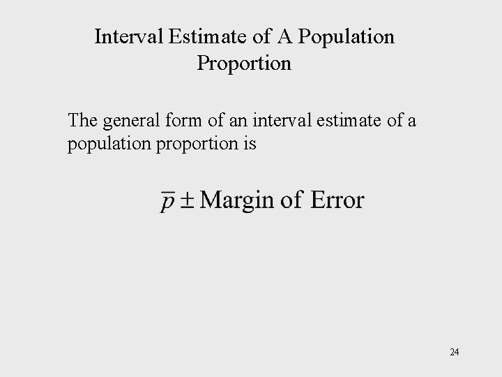 Interval Estimate of A Population Proportion The general form of an interval estimate of Interval Estimate of A Population Proportion The general form of an interval estimate of