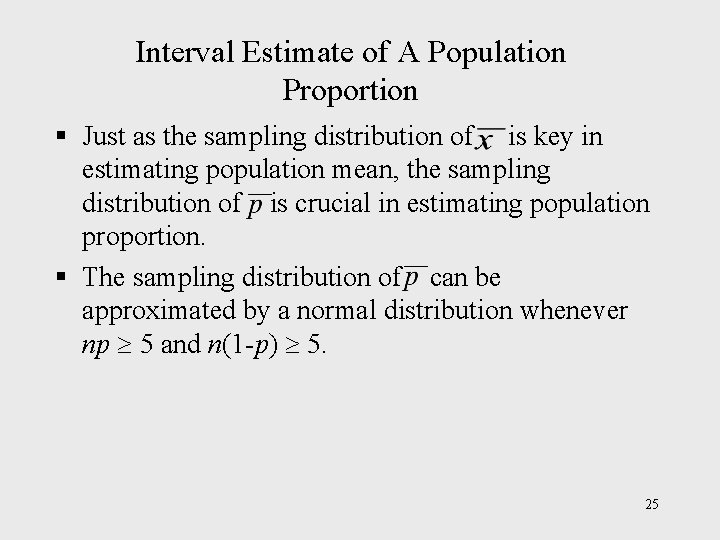 Interval Estimate of A Population Proportion § Just as the sampling distribution of is Interval Estimate of A Population Proportion § Just as the sampling distribution of is