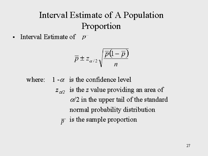 Interval Estimate of A Population Proportion § Interval Estimate of where: 1 - is Interval Estimate of A Population Proportion § Interval Estimate of where: 1 - is