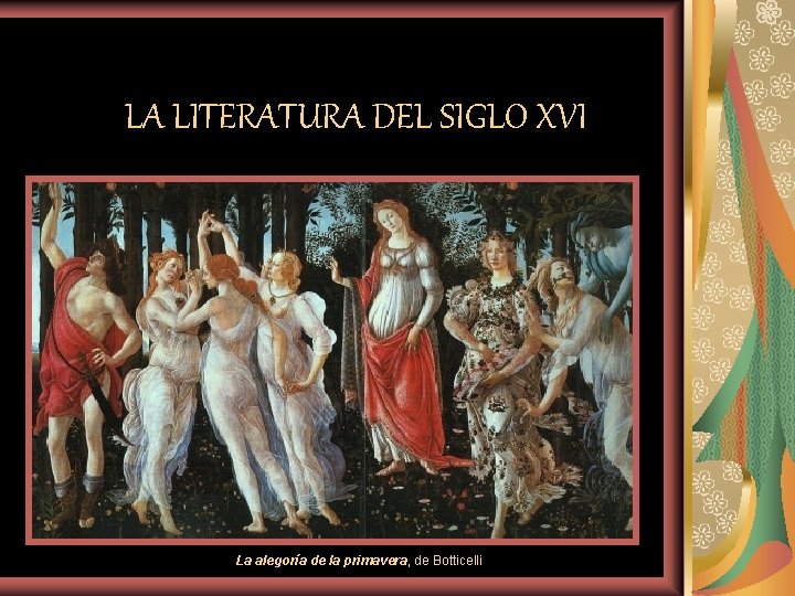 LA LITERATURA DEL SIGLO XVI La alegoría de la primavera, de Botticelli 