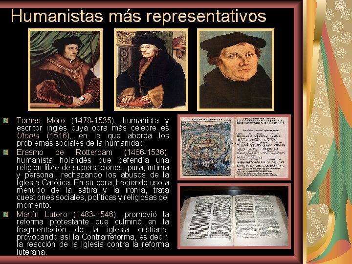 Humanistas más representativos Tomás Moro (1478 -1535), humanista y escritor inglés cuya obra más