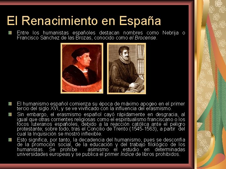 El Renacimiento en España Entre los humanistas españoles destacan nombres como Nebrija o Francisco