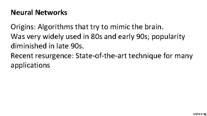 Neural Networks Origins: Algorithms that try to mimic the brain. Was very widely used