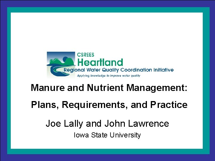 Manure and Nutrient Management: Plans, Requirements, and Practice Joe Lally and John Lawrence Iowa