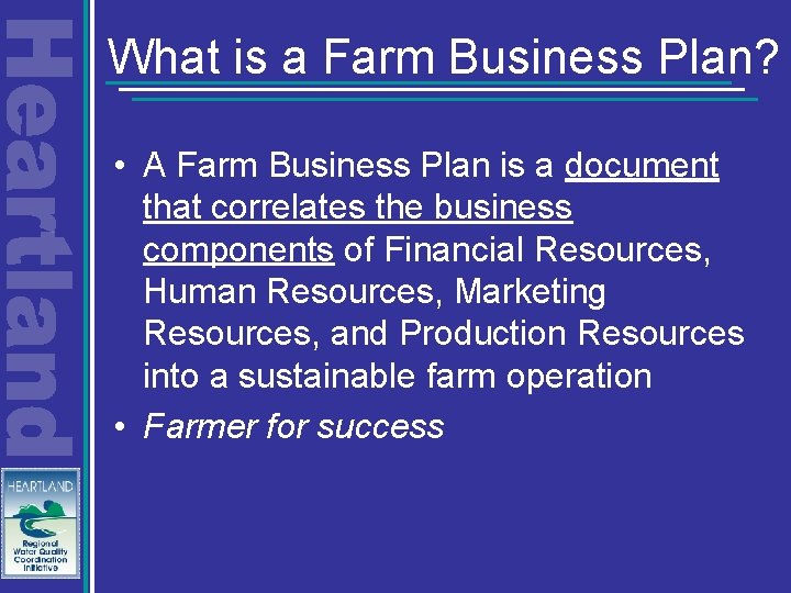 What is a Farm Business Plan? • A Farm Business Plan is a document