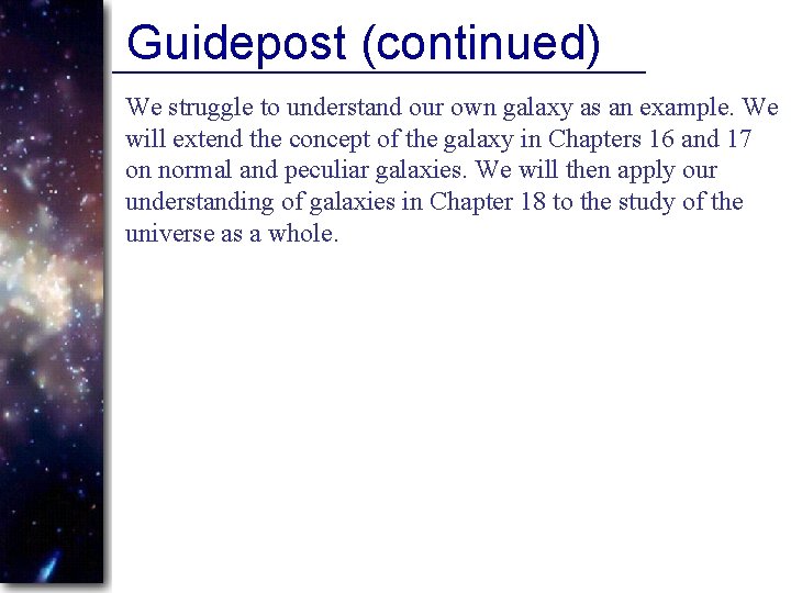 Guidepost (continued) We struggle to understand our own galaxy as an example. We will