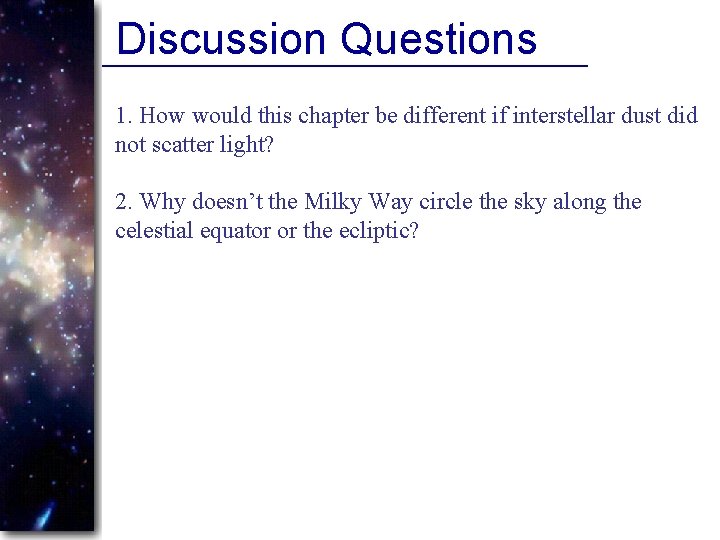 Discussion Questions 1. How would this chapter be different if interstellar dust did not