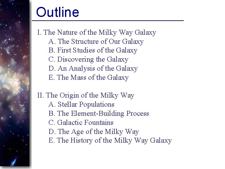 Outline I. The Nature of the Milky Way Galaxy A. The Structure of Our