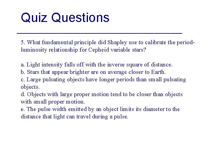 Quiz Questions 5. What fundamental principle did Shapley use to calibrate the periodluminosity relationship