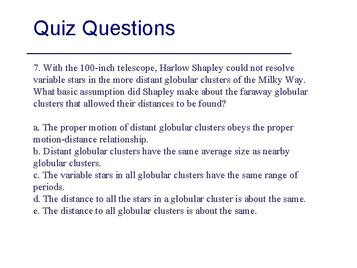 Quiz Questions 7. With the 100 -inch telescope, Harlow Shapley could not resolve variable