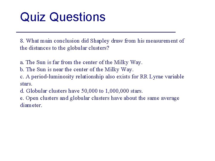 Quiz Questions 8. What main conclusion did Shapley draw from his measurement of the