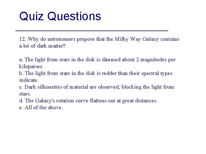 Quiz Questions 12. Why do astronomers propose that the Milky Way Galaxy contains a