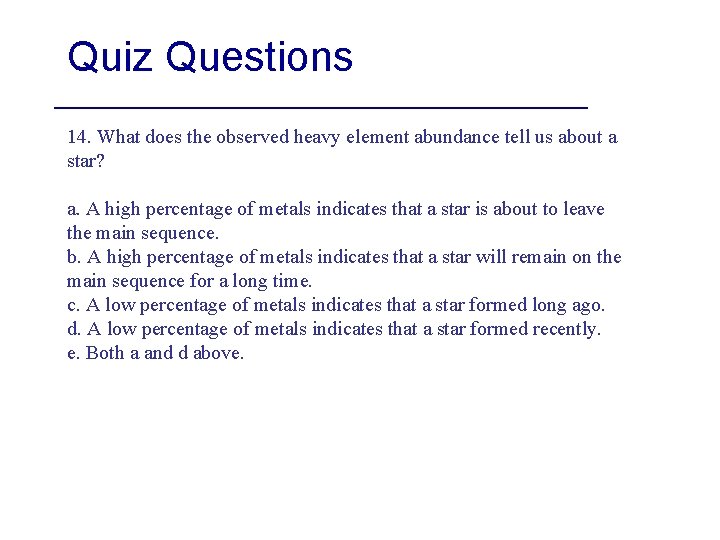 Quiz Questions 14. What does the observed heavy element abundance tell us about a