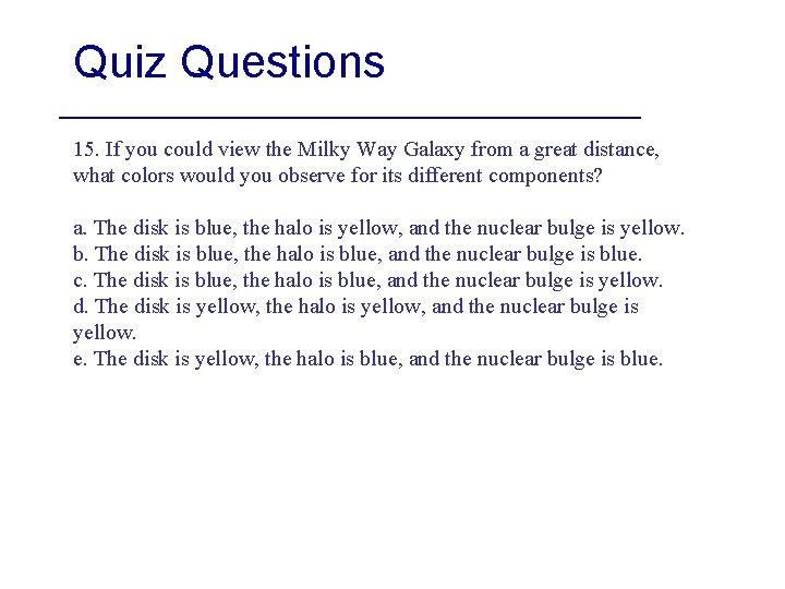 Quiz Questions 15. If you could view the Milky Way Galaxy from a great