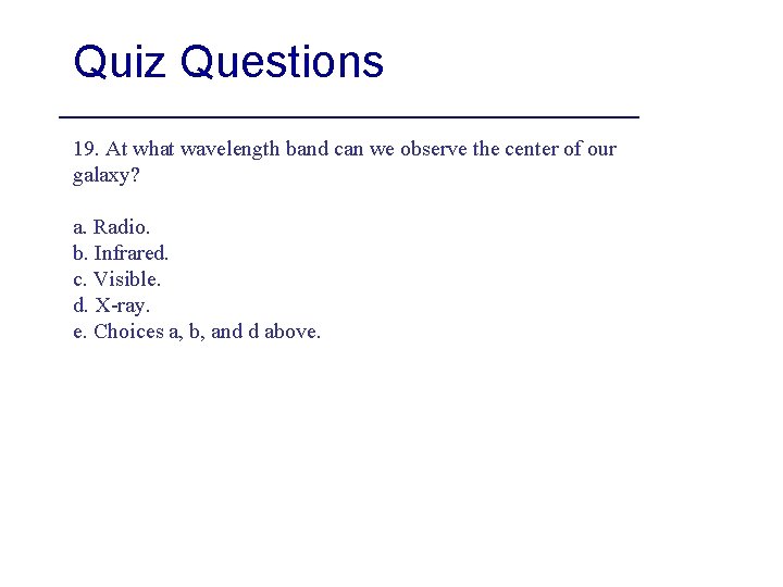 Quiz Questions 19. At what wavelength band can we observe the center of our
